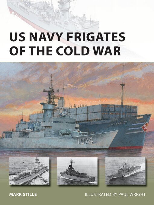 Title details for US Navy Frigates of the Cold War by Mark Stille - Available